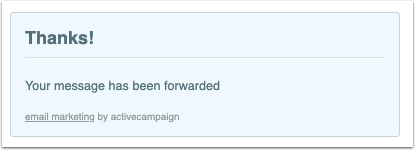 Example Confirmation message after a contact fills out the forward to friend form. Thanks your message has been forwarded..png