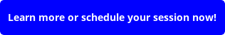 button_learn-more-or-schedule-your-session-now.png