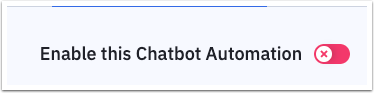 Enable_this_chatbot_automation_toggle_is_set_to_off_and_is_red.png
