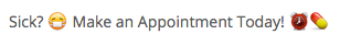 Exemple_sentence_avec_Emojis_qui_dit_Sick__Smily_Face_Emoji_Make_an_Appoint_Today__Clock_Emoji_Pill_Emoji.png